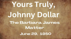 Your Truly, Johnny Dollar - The Barbara James Matter - June 29, 1950 - Old-Time Radio Drama