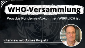 WHO-Versammlung 2025: Was das Pandemie-Abkommen WIRKLICH ist – Interview mit James Roguski