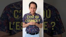 C'est où l'espace ? (vidéo n°467)