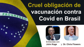 Advertencia de Brasil: La obligación de vacunarse contra Covid no puede ser más cruel (Entrevista con John Kage y el Dr