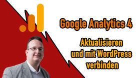 Google Analytics 4 - Aktualisieren und mit WordPress verbinden [Anleitung / Deutsch]