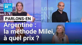 Argentine : la méthode Milei, à quel prix ? Parlons-en avec nos invités • FRANCE 24