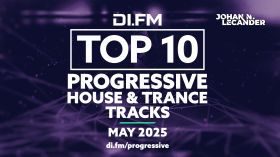 DI.FM's Top 10 Progressive House & Trance Tracks May 2025