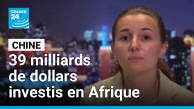 La Chine a investi 39 milliards de dollars en Afrique depuis le début de l'année • FRANCE 24