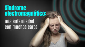 Síndrome electromagnético: una enfermedad con muchas caras