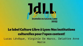 Le label Culture Libre à Lyon - Nos institutions culturelles pour l’open content ! - Lucas LévêqueVirginie De MarcoDel