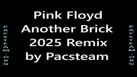 Pink Floyd Another Brick 2025 Remix by Pacsteam