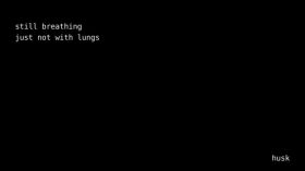 husk - still breathing, just not with lungs (lyrics)