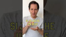 Si je lâche un oeuf (vidéo n°471)