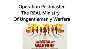 Operation Postmaster –The REAL Ministry Of Ungentlemanly Warfare