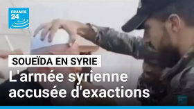 Soueïda en Syrie : les forces gouvernementales accusées d'exactions • FRANCE 24