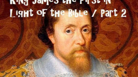 King James the First in Light of the Bible / Part 2 1-14-18 pm sermon