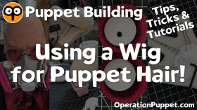 Tips, Tricks & Tutorials 7: Using a Wig for Puppet Hair!